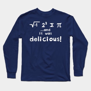 I Ate Some Pie And It Was DELICIOUS Long Sleeve T-Shirt